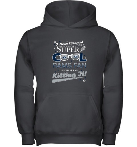 Los Angeles Rams NFL Football I Never Dreamed I Would Be Super Cool Fan T Shirt Youth Hoodie