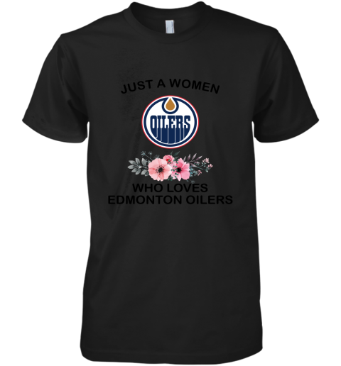 NHL Just A Woman Who Loves Edmonton Oilers Hockey Sports Premium Men's T-Shirt