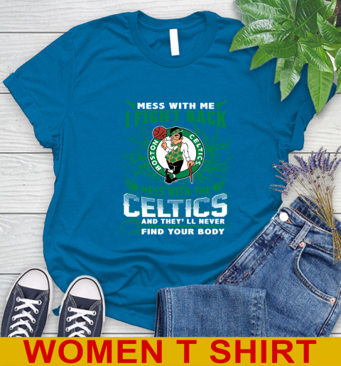 NBA Basketball NBA Basketball Boston Celtics Mess With Me I Fight Back Mess With My Team And They'll Never Find Your Body Shirt Women's T-Shirt 8