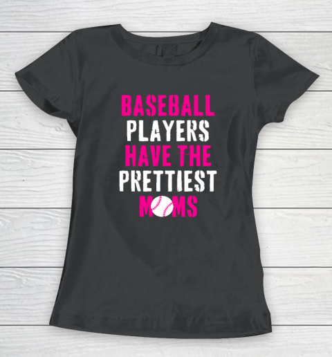 Baseball Players Have The Prettiest Moms Women's T-Shirt