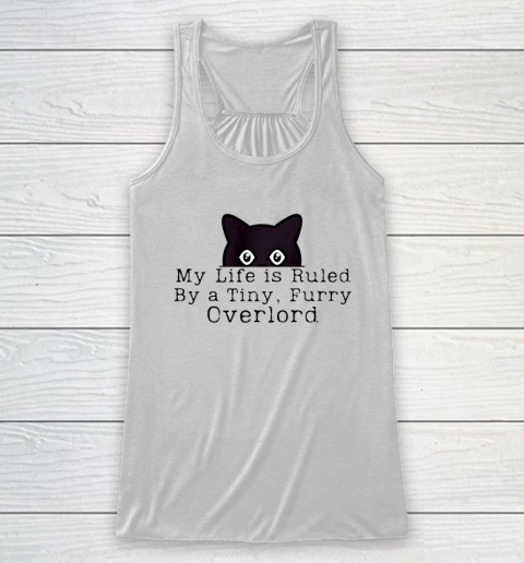 My Life is Ruled by a Tiny Furry Overlord Funny Cat Racerback Tank