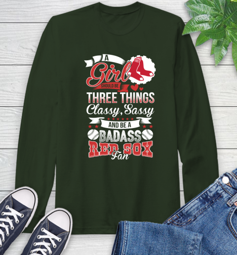 Boston Red Sox MLB Baseball A Girl Should Be Three Things Classy Sassy And A Be Badass Fan Long Sleeve T-Shirt 7