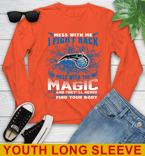 NBA Basketball Orlando Magic Mess With Me I Fight Back Mess With My Team And They'll Never Find Your Body Shirt Youth Long Sleeve 3