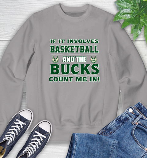 NBA If It Involves Basketball And Milwaukee Bucks Count Me In Sports Sweatshirt 5