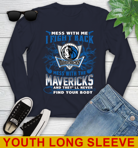 NBA Basketball Dallas Mavericks Mess With Me I Fight Back Mess With My Team And They'll Never Find Your Body Shirt Youth Long Sleeve 2