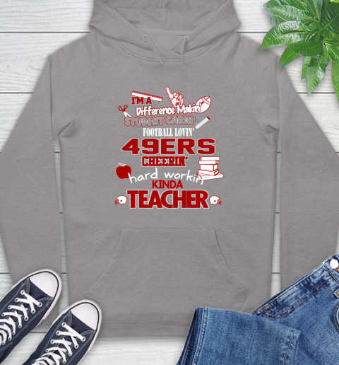 San Francisco 49ers NFL I'm A Difference Making Student Caring Football Loving Kinda Teacher Hoodie 6
