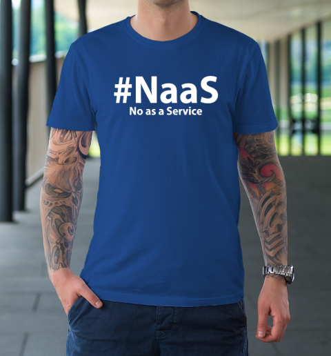 Naas No As A Service T-Shirt 7