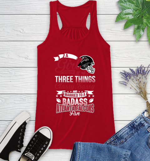 Atlanta Falcons NFL Football A Girl Should Be Three Things Classy Sassy And A Be Badass Fan Racerback Tank 5