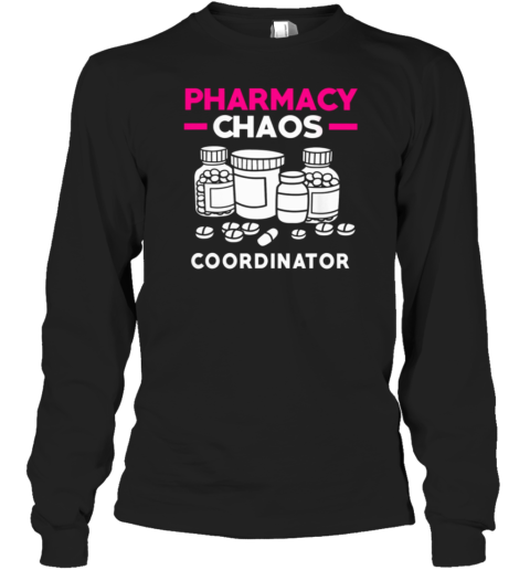 Pharmacy Chaos Coordinator Long Sleeve T-Shirt