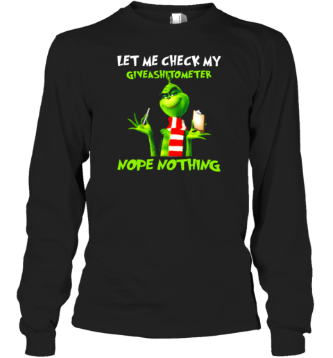 The Grinch Let Me Check My Giveashitometer Nope Nothing Long Sleeve T-Shirt