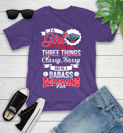 New Orleans Pelicans NBA A Girl Should Be Three Things Classy Sassy And A Be Badass Fan Youth T-Shirt 3