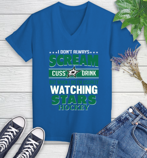 Dallas Stars NHL Hockey I Scream Cuss Drink When I'm Watching My Team Women's V-Neck T-Shirt 10
