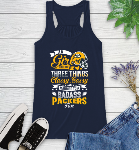 Green Bay Packers NFL Football A Girl Should Be Three Things Classy Sassy And A Be Badass Fan Racerback Tank 10