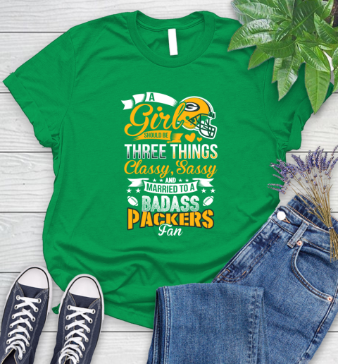 Green Bay Packers NFL Football A Girl Should Be Three Things Classy Sassy And A Be Badass Fan Women's T-Shirt 9