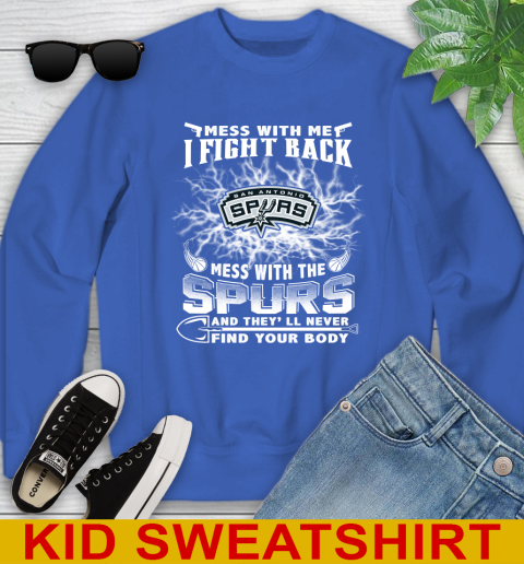 NBA Basketball San Antonio Spurs Mess With Me I Fight Back Mess With My Team And They'll Never Find Your Body Shirt Youth Sweatshirt 6