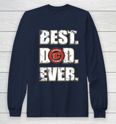 NHL Calgary Flames Hockey Best Dad Ever Family Shirt Long Sleeve T-Shirt 2