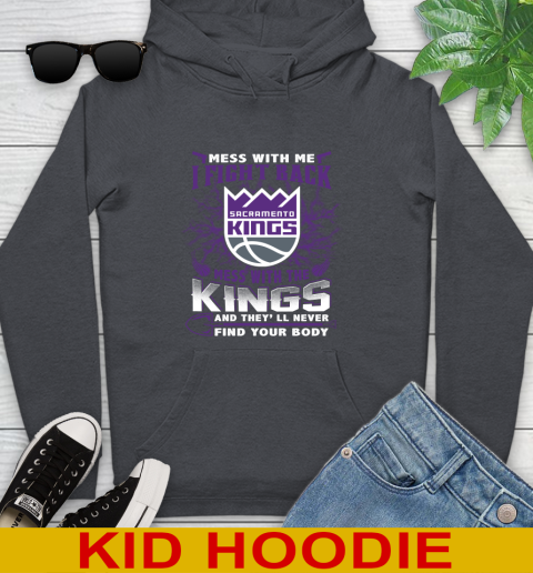 NBA Basketball Sacramento Kings Mess With Me I Fight Back Mess With My Team And They'll Never Find Your Body Shirt Youth Hoodie 9