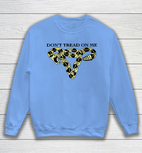 Don't Tread On Me Uterus Shirt Pro Choice Sweatshirt 6