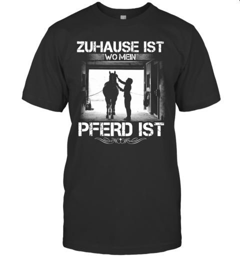Zuhause Ist Wo Mein Pferd Ist T-Shirt