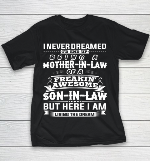 I Never Dreamed I d Be Mother in Law of Awesome Son in Law Mother's Day Youth T-Shirt