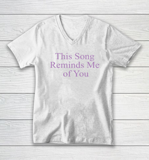 This Song Reminds Me of You V-Neck T-Shirt