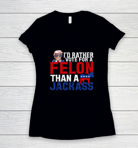 I'd Rather Vote For A Felon Than A Jackass Trump Women's V-Neck T-Shirt