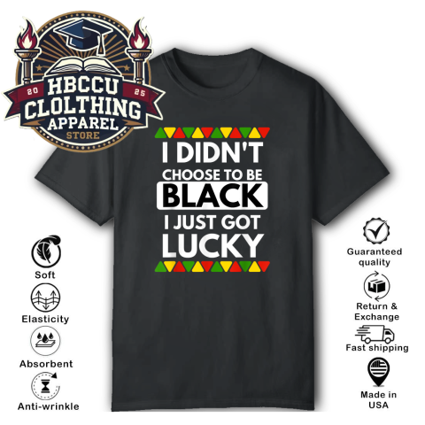 I Didn't Choose To Be Black I Just Got Lucky T-Shirt