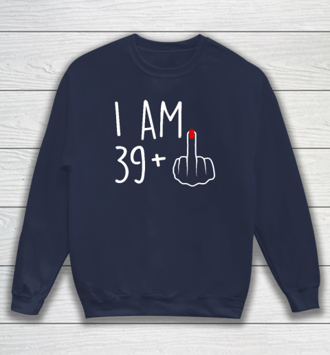 I Am 39 Plus 1 Middle Finger For A 40th Birthday Sweatshirt 2