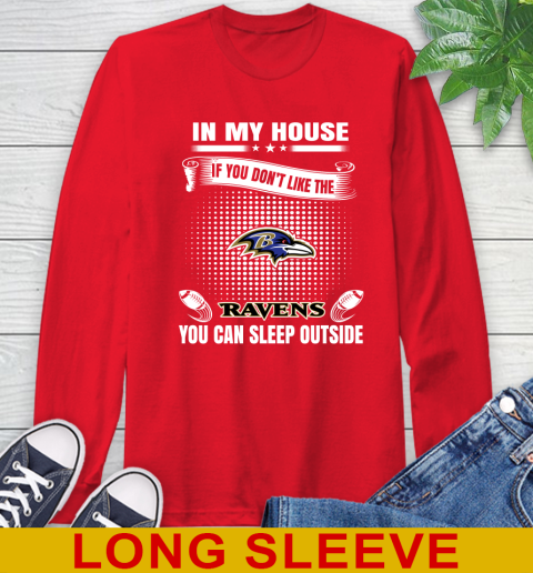 Baltimore Ravens NFL Football In My House If You Don't Like The Ravens You Can Sleep Outside Shirt Long Sleeve T-Shirt 12