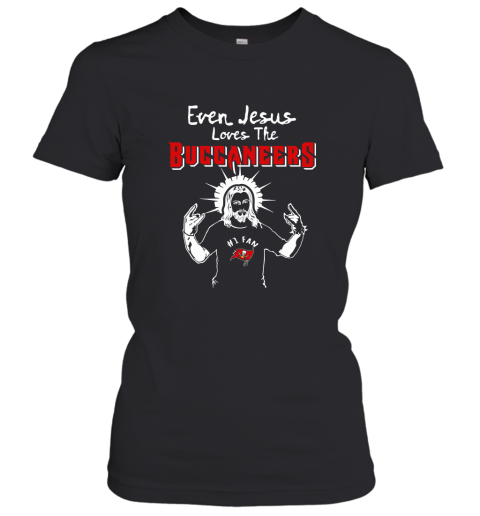 Even Jesus Loves The Buccaneers #1 Fan Tampa Bay Buccaneers Women's T-Shirt