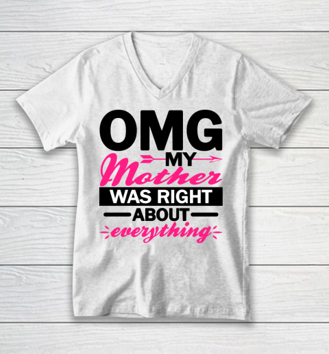 OMG My Mother Was Right About Everything Funny Mothers Day V Neck