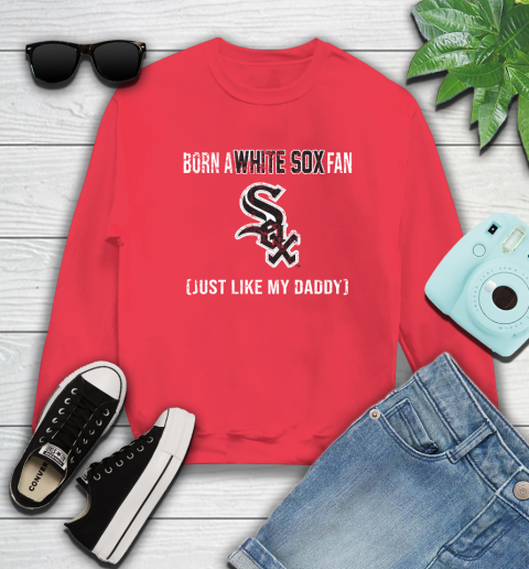 MLB Baseball Chicago White Sox Loyal Fan Just Like My Daddy Shirt Sweatshirt 11