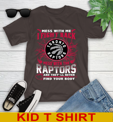NBA Basketball Toronto Raptors Mess With Me I Fight Back Mess With My Team And They'll Never Find Your Body Shirt Youth T-Shirt 6