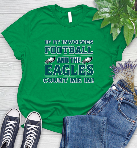 NFL If It Involves Football And The Philadelphia Eagles Count Me In Sports Women's T-Shirt 6