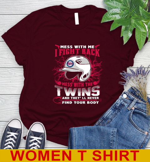 MLB Baseball Minnesota Twins Mess With Me I Fight Back Mess With My Team And They'll Never Find Your Body Shirt Women's T-Shirt 6