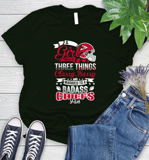 Kansas City Chiefs NFL Football A Girl Should Be Three Things Classy Sassy And A Be Badass Fan Women's T-Shirt 6