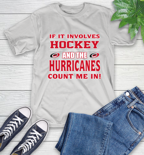 NHL If It Involves Hockey And The Carolina Hurricanes Count Me In Sports T-Shirt