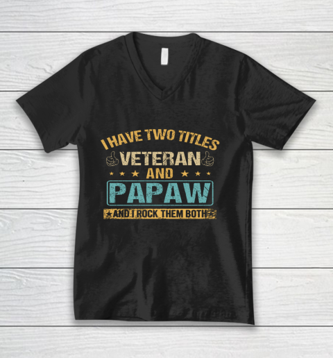 Veteran Shirt I Have Two Titles Veteran And Papaw Vintage Father s Day V-Neck T-Shirt