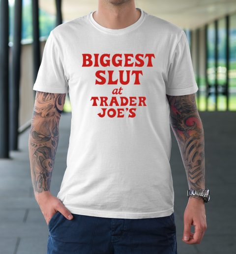 Biggest Slut At Trader Joe's T-Shirt