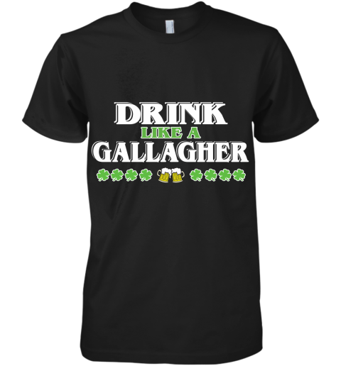 St Patrick_S Day Drink Like A Gallagher Premium Men's T-Shirt