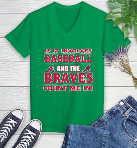 MLB If It Involves Baseball And The Atlanta Braves Count Me In Sports Women's V-Neck T-Shirt 5