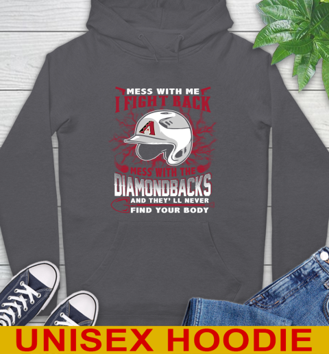 MLB Baseball Arizona Diamondbacks Mess With Me I Fight Back Mess With My Team And They'll Never Find Your Body Shirt Hoodie 7