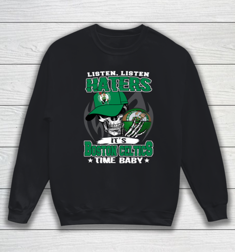 Listen Haters It is CELTICS Time Baby NBA Sweatshirt