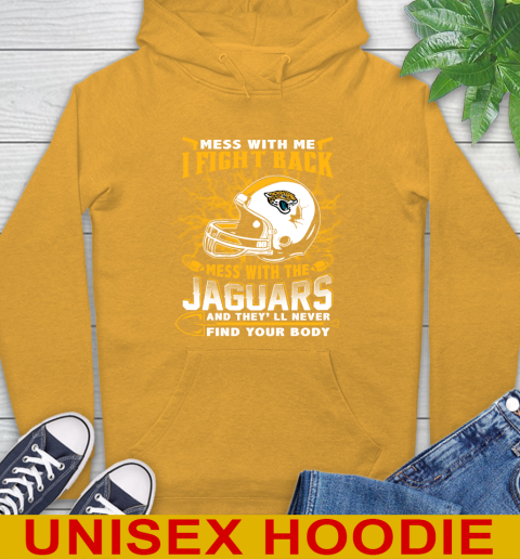 NFL Football Jacksonville Jaguars Mess With Me I Fight Back Mess With My Team And They'll Never Find Your Body Shirt Hoodie 2