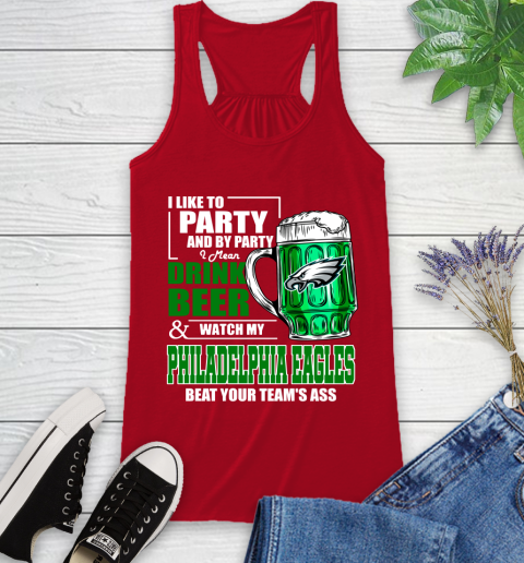NFL I Like To Party And By Party I Mean Drink Beer and Watch My Philadelphia Eagles Beat Your Team's Ass Football Racerback Tank 5