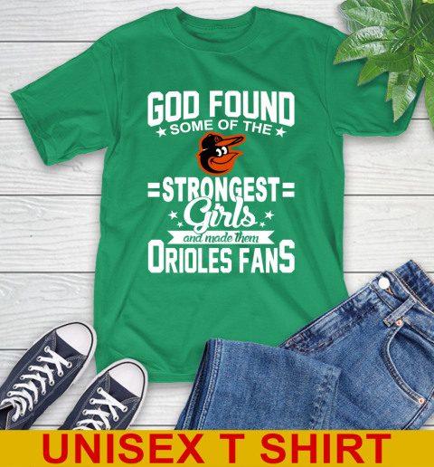 Baltimore Orioles MLB Baseball God Found Some Of The Strongest Girls Adoring Fans T-Shirt 7
