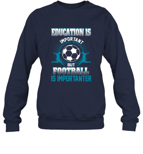 Education Is Important But Football Is Importanter Sweatshirt 2