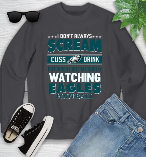 Philadelphia Eagles NFL Football I Scream Cuss Drink When I'm Watching My Team Youth Sweatshirt 5