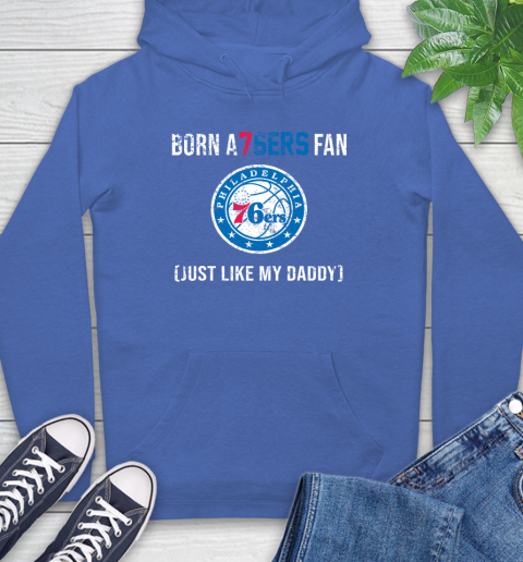 NBA Philadelphia 76ers Loyal Fan Just Like My Daddy Basketball Shirt Hoodie 10
