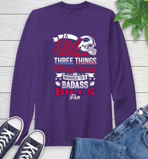 Buffalo Bills NFL Football A Girl Should Be Three Things Classy Sassy And A Be Badass Fan Long Sleeve T-Shirt 5